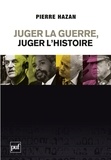 Pierre Hazan - Juger la guerre, juger l'Histoire - Du bon usage des commissions Vérité et de la justice internationale.