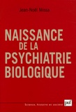 Jean-Noël Missa - Naissance de la psychiatrie biologique - Histoire des traitements des maladies mentales au XXe siècle.
