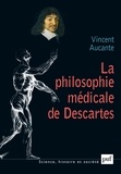 Vincent Aucante et Jean-Luc Marion - La philosophie médicale de Descartes.