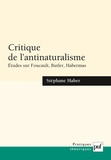 Stéphane Haber - Critique de l'antinaturalisme - Etudes sur Foucault, Butler, Habermas.