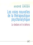 André Green - Les voies nouvelles de la thérapeutique psychanalytique - Le dedans et le dehors.
