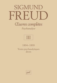 Sigmund Freud - Oeuvres complètes Psychanalyse - Volume 3, 1894-1899, Textes psychanalytiques divers.