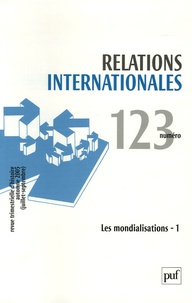 Georges-Henri Soutou et Bruno Arcidiacono - Relations internationales N° 123, Automne 2005 : Les mondialisations - Volume 1.
