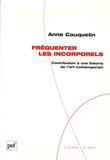 Anne Cauquelin - Fréquenter les incorporels - Contribution à une théorie de l'art contemporain.