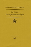 Jean-François Courtine - La cause de la phénoménologie.
