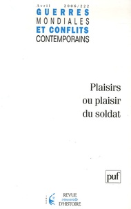 Michel Bodin et François Cochet - Guerres mondiales et conflits contemporains N° 222, Avril 2006 : Plaisirs ou plaisir du soldat.