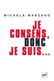 Maria Michela Marzano - Je consens, donc je suis... - Ethique de l'autonomie.