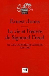 Ernest Jones - La vie et l'oeuvre de Sigmund Freud - Tome 3, Les dernières années de sa vie 1919-1939.