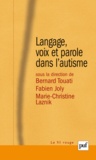 Bernard Touati et Fabien Joly - Langage, voix et parole dans l'autisme.
