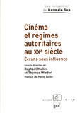 Raphaël Muller et Thomas Wieder - Cinéma et régimes autoritaires au XXe siècle - Ecrans sous influence.