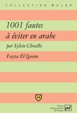 Sylvie Chraïbi et Fayza El Qasem - 1001 Fautes à éviter en arabe.