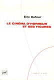 Eric Dufour - Le cinéma d'horreur et ses figures.