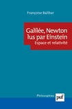 Françoise Balibar - Galilée, Newton lus par Einstein - Espace et relativité.