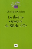 Christophe Couderc - Le théâtre espagnol du Siècle d'Or - 1580-1680.