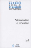 Philippe Garraud et Sébastien Denis - Guerres mondiales et conflits contemporains N° 226, avril-juin 2 : Autoprotection et prévention.