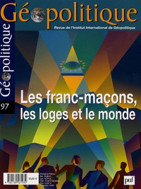 François Thual et Roger Dachez - Géopolitique N° 97; février-avril : Les Francs-Maçons, les loges et le monde.