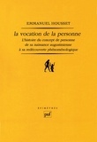 Emmanuel Housset - La vocation de la personne - L'histoire du concept de personne de sa naissance augustinienne à sa redécouverte phénoménologique.