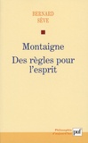 Bernard Sève - Montaigne - Des règles pour l'esprit.