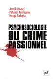 Annik Houel et Patricia Mercader - Psychosociologie du crime passionnel - A la vie, à la mort.