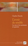 Claudine Haroche - L'avenir du sensible - Les sens et les sentiments en question.