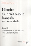 Philippe Sueur - Histoire du droit public français XVe-XVIIIe siècle - Tome 2, Affirmation et crise de l'Etat sous l'Ancien Régime.