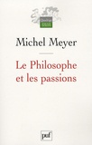 Michel Meyer - Le Philosophe et les passions - Esquisse d'une histoire de la nature humaine.