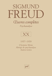 Sigmund Freud - Oeuvres complètes - Psychanalyse - Volume 20, 1937-1939, L'homme Moïse ; Abrégé de psychanalyse ; Autres textes.