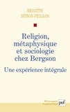 Brigitte Sitbon-Peillon - Religion, métaphysique et sociologie chez Bergson - Une expérience intégrale.