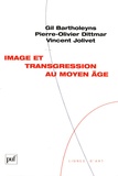 Gil Bartholeyns et Pierre-Olivier Dittmar - Image et transgression au Moyen Age.