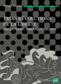 Philippe Raynaud - Trois révolutions de la liberté - Angleterre, Amérique, France.