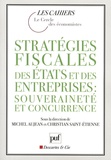 Christian Saint-Etienne et Michel Aujean - Stratégies fiscales des Etats et des entreprises : souveraineté et concurrence.