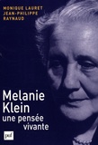 Monique Lauret et Jean-Philippe Raynaud - Melanie Klein, une pensée vivante.