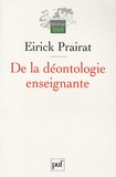 Eirick Prairat - De la déontologie enseignante - Valeurs et bonnes pratiques.