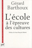 Gérard Barthoux - L'école à l'épreuve des cultures.