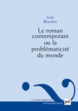 Jean Bessière - Le roman contemporain ou la problématicité du monde.