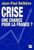 Jean-Paul Betbèze - Crise : une chance pour la France ?.