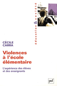 Cécile Carra - Violences à l'école élémentaire - L'expérience des élèves er des enseignants.