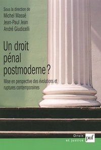 Michel Massé et Jean-Paul Jean - Un droit pénal postmoderne ? - Mise en perspective des évolutions et ruptures contemporaines.