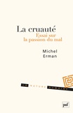 Michel Erman - La cruauté - Essai sur la passion du mal.