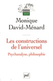 Monique David-Ménard - Les constructions de l'universel - Psychanalyse, philosophie.