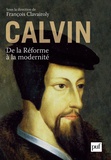 François Clavairoly - Calvin - De la Réforme à la modernité.