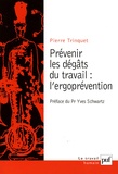 Pierre Trinquet - Prévenir les dégâts du travail : l'ergoprévention.