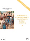 Marie-Madeleine Gladieu - Les défis de l'indépendance en Amérique latine - (1808-1910).