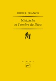 Didier Franck - Nietzsche et l'ombre de Dieu.