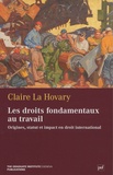 Claire La Hovary - Les droits fondamentaux au travail - Origines, statut et impact en droit international.