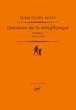 Jean Duns Scot - Questions sur la métaphysique - Volume 1, Livres 1 à 3.