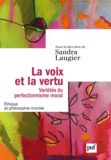 Sandra Laugier - La voix et la vertu - Variétés du perfectionnisme moral.