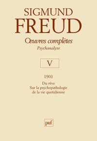 Sigmund Freud - Oeuvres complètes - Psychanalyse - Volume V : 1901, du rêve sur la psychopathologie de la vie quotidienne.