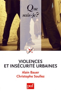 Alain Bauer et Christophe Soullez - Violences et insécurité urbaines.