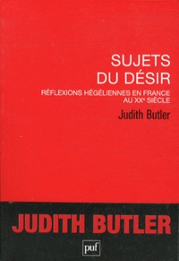 Judith Butler - Sujets du désir - Réflexions hégéliennes en France au XXe siècle.